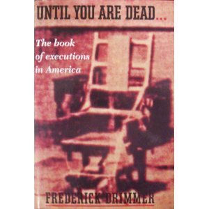 Stock image for Until You Are Dead : The Book of Executions in America for sale by Better World Books: West