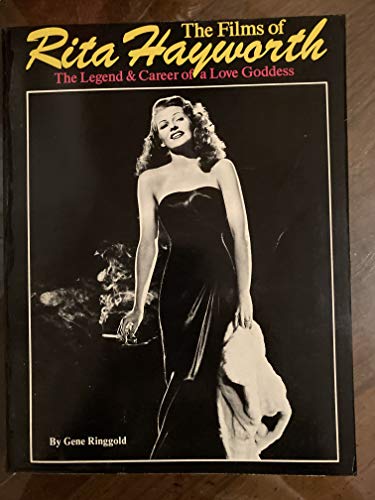 THE COMPLETE FILMS OF RITA HAYWORTH: THE LEGEND AND CAREER OF A LOVE GODDESS