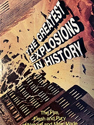 9780806512785: The Greatest Explosions in History: Fire, Flash and Fury of Natural and Man-made Disasters