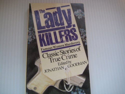 Beispielbild fr The Lady Killers: Famous Women Murderers zum Verkauf von Wonder Book