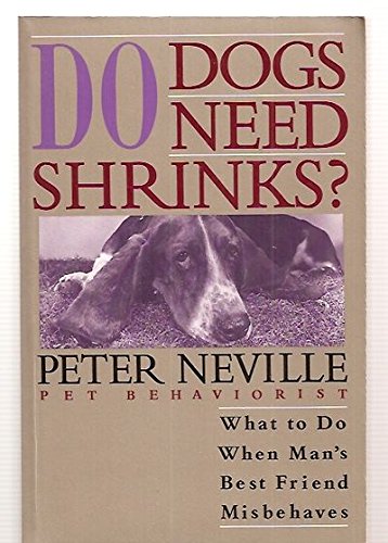 Beispielbild fr Do Dogs Need Shrinks? : What to Do When Man's Best Friend Misbehaves zum Verkauf von Better World Books