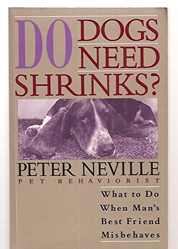 Stock image for Do Dogs Need Shrinks? : What to Do When Man's Best Friend Misbehaves for sale by Better World Books