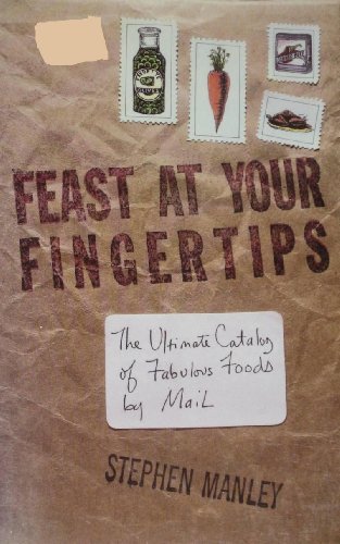 Imagen de archivo de Feast at Your Fingertips: The Ultimate Catalog of Fabulous Foods by Mail a la venta por The Yard Sale Store