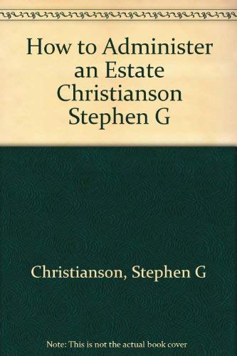 Stock image for How to Administer an Estate : A Step-by-Step Guide for Families and Friends for sale by Better World Books