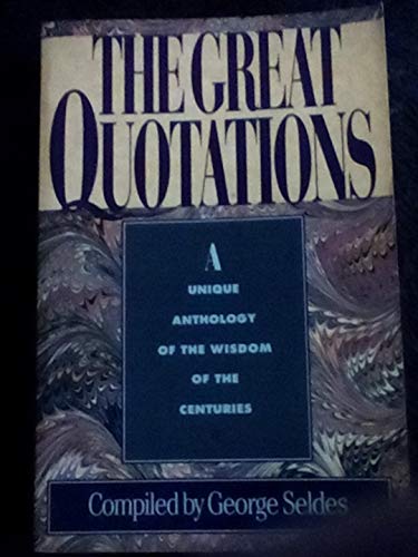 Beispielbild fr The Great Quotations : A Unique Anthology of the Wisdom of the Centuries zum Verkauf von Better World Books