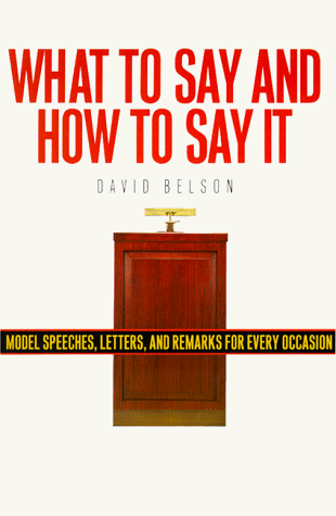 Imagen de archivo de What to Say and How to Say It: Model Speeches, Letters and Remarks for Every Occasion a la venta por Jenson Books Inc