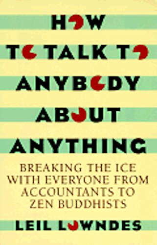 Beispielbild fr How to Talk to Anybody about Anything : Breaking the Ice with Everyone from Accountants to Zen Buddhists zum Verkauf von Better World Books