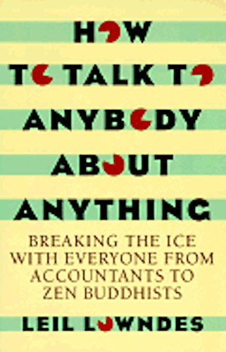 Imagen de archivo de How to Talk to Anybody about Anything : Breaking the Ice with Everyone from Accountants to Zen Buddhists a la venta por Top Notch Books