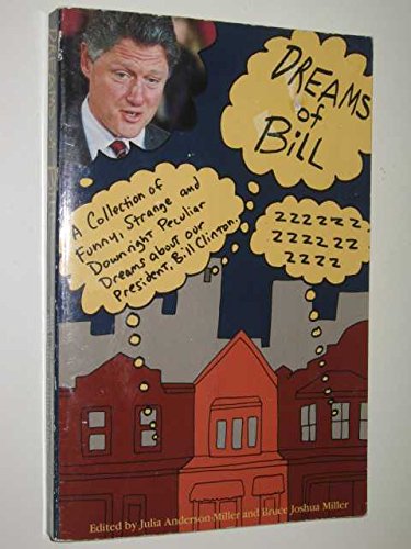 Stock image for Dreams of Bill: A Curious Collection of Funny, Strange and Downright Peculiar Dreams About Our President, Bill Clinton for sale by Wonder Book