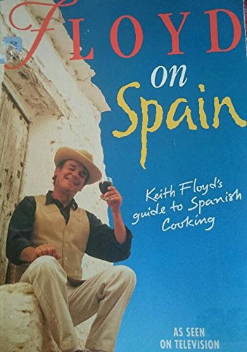 Imagen de archivo de Floyd on Spain/Keith Floyd's Guide to Spanish Cooking a la venta por Wonder Book