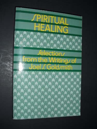 Spiritual Healing: Selections from the Writings of Joel Goldsmith