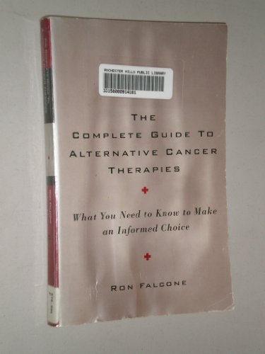 Imagen de archivo de The Complete Guide to Alternative Cancer Therapies: What You Need to Know to Make an Informed Choice a la venta por ThriftBooks-Atlanta