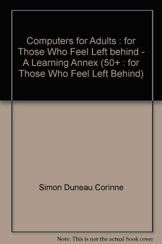 Computers for Adults (50+): For Those Who Feel Left Behind - Simon-Duneau, Corinne