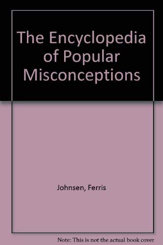 Beispielbild fr The Encyclopedia of Popular Misconceptions : The Ultimat Debinker's Guide to Widely Accepted Fallacies zum Verkauf von Better World Books: West