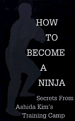 Beispielbild fr How To Become A Ninja: Secrets from Ashida Kim's Training Camp zum Verkauf von HPB-Diamond