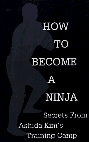 Stock image for How To Become A Ninja: Secrets from Ashida Kim's Training Camp for sale by HPB-Diamond