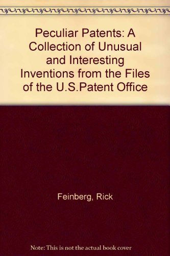 Beispielbild fr Peculiar Patents : A Collection of Unusual and Interesting Inventions from the files of the U. S. Patent Office zum Verkauf von Better World Books