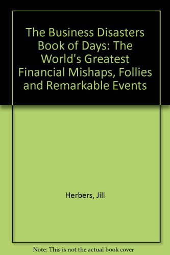 Beispielbild fr The Business Disasters Book of Days: The World's Greatest Financial Mishaps, Follies and Remarkable Events zum Verkauf von Wonder Book