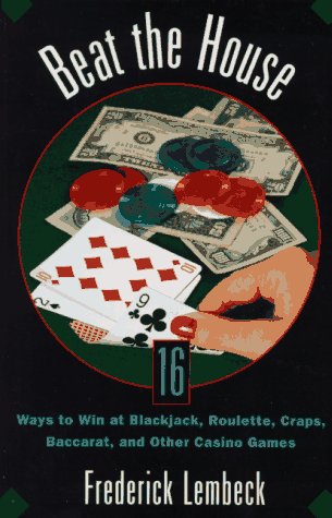 Stock image for Beat The House: Sixteen Ways to Win at Blackjack, Roulette, Craps, Baccaratand Other Table Games for sale by Wonder Book