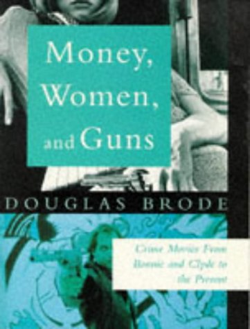 Beispielbild fr Money, Women & Guns : Crime Movies from Bonnie & Clyde to the Present zum Verkauf von Powell's Bookstores Chicago, ABAA