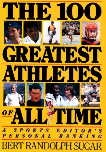 Stock image for The 100 Greatest Athletes of All Time : A Sports Editor's Personal Ranking for sale by Better World Books