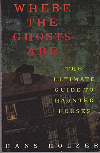 Where The Ghosts Are The Ultimate Guide to Haunted Houses (Library of the Mystic Arts)