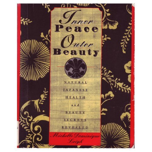 Imagen de archivo de Inner Peace Outer Beauty: Natural Japanese Health and Beauty Secrets Revealed a la venta por ZBK Books
