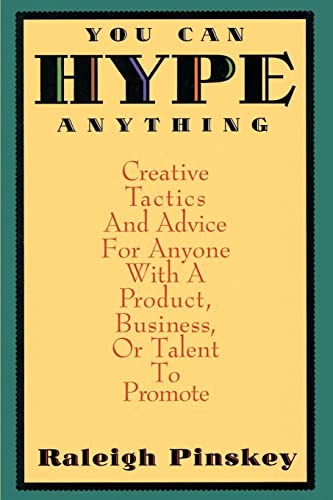 Beispielbild fr You Can Hype Anything: Creative Tactics and Advice for Anyone with a Product, Business, or Talent to Promote zum Verkauf von Wonder Book