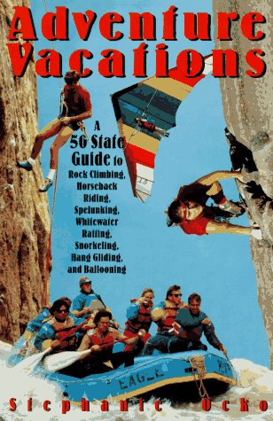 Imagen de archivo de Adventure Vacations : A 50-State Guide to Rock Climbing, Horseback Riding, Spelunking, Whitewater Rafting, Snorkeling, Hang Gliding and Ballooning a la venta por Better World Books