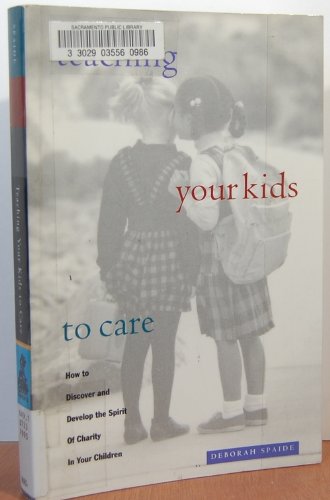 Stock image for Teaching Your Kids to Care: How to Discover and Develop the Spirit of Charity in Your Children for sale by Reliant Bookstore
