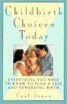 Stock image for Childbirth Choices Today: Everything You Need to Know to Plan a Safe and Rewarding Birth for sale by The Yard Sale Store