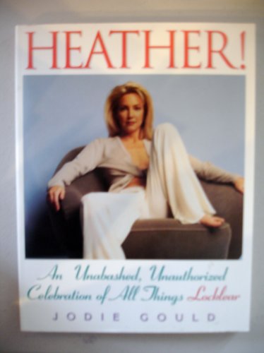 9780806516684: Heather!: An Unabashed, Unauthorized Celebration of All Things Locklear