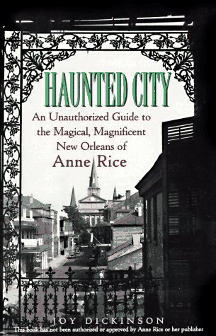 Beispielbild fr Haunted City: An Unauthorized Guide to the Magical, Magnificent New Orleans of Anne Rice zum Verkauf von Wonder Book