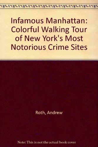Imagen de archivo de Infamous Manhattan : A Colorful Walking Tour of New Yorks Most Notorious Crime Sites a la venta por Better World Books