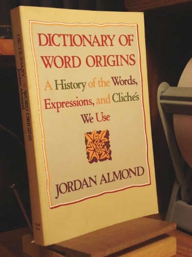 Beispielbild fr Dictionary of Word Origins: A History of the Words, Expressions and Cliches We Use zum Verkauf von SecondSale