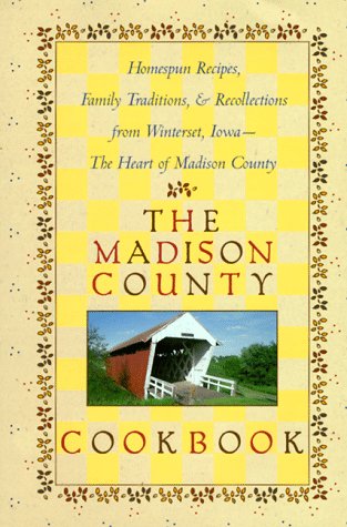 9780806517339: The Madison County Cookbook: Homespun Recipes, Family Traditions and Recollections from Winterset, Iowa - The Heart of Madison County