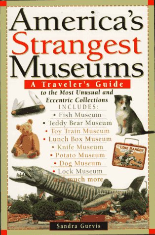 Beispielbild fr America's Strangest Museums: A Traveler's Guide to the Most Unusual and Eccentric Collections zum Verkauf von Wonder Book