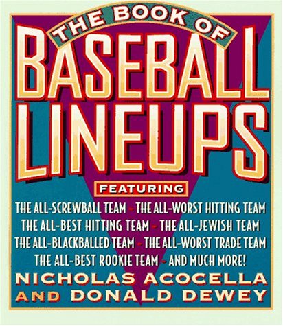 Stock image for The Book of Baseball Lineups : Featuring: The O-for-the-Season Team, the Oddball Team, the Heavyweight Team, the Top-Career-Batting-Average Team, the Bad-Trade Team, the Lefty Team, the Jewish Team, the Rookie All Star Team, and Many More! for sale by Better World Books