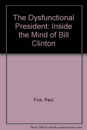 Beispielbild fr Dysfunctional President : Inside the Mind of Bill Clinton zum Verkauf von Better World Books