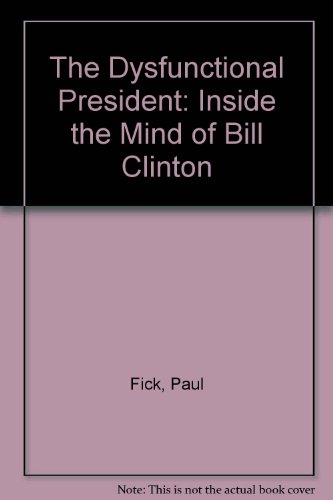 Stock image for Dysfunctional President : Inside the Mind of Bill Clinton for sale by Better World Books