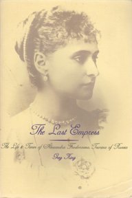 Imagen de archivo de The Last Empress : The Life and Times of Alexander Feodorovna, Empress of Russia a la venta por Better World Books: West