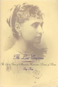 Stock image for The Last Empress : The Life and Times of Alexander Feodorovna, Empress of Russia for sale by Better World Books: West