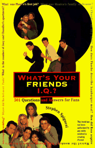 Imagen de archivo de What's Your "Friends" IQ? 501 : Questions and Answers for Fans a la venta por Better World Books