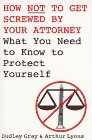 9780806517780: How Not to Get Screwed by Your Attorney: What You Need to Know to Protect Yourself