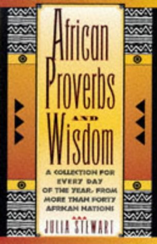 Imagen de archivo de African Proverbs and Wisdom: A Collection for Every Day of the Year from More Than Forty African Nations a la venta por Blue Vase Books