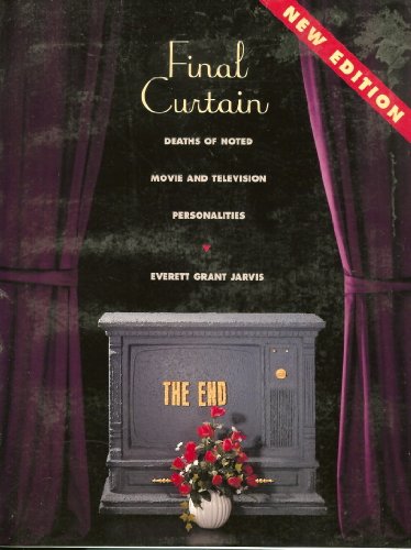 Stock image for Final Curtain: Deaths of Noted Movie and Television Personalities 1912-1996 for sale by HPB-Emerald