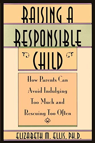 Beispielbild fr Raising a Responsible Child : How Parents Can Avoid Indulging Too Much and Rescuing Too Often zum Verkauf von Better World Books