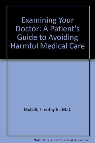 Stock image for Examining Your Doctor: A Patient's Guide to Avoiding Harmful Medical Care for sale by SecondSale