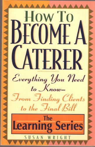 9780806518275: How to Become a Caterer: Everything You Need to Know from Finding Clients to the Final Bill (Learning Series)