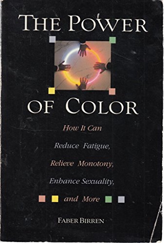 Imagen de archivo de The Power of Color : How It Can Reduce Fatigue, Relieve Monotony, Enhance Sexuality, and More a la venta por Better World Books